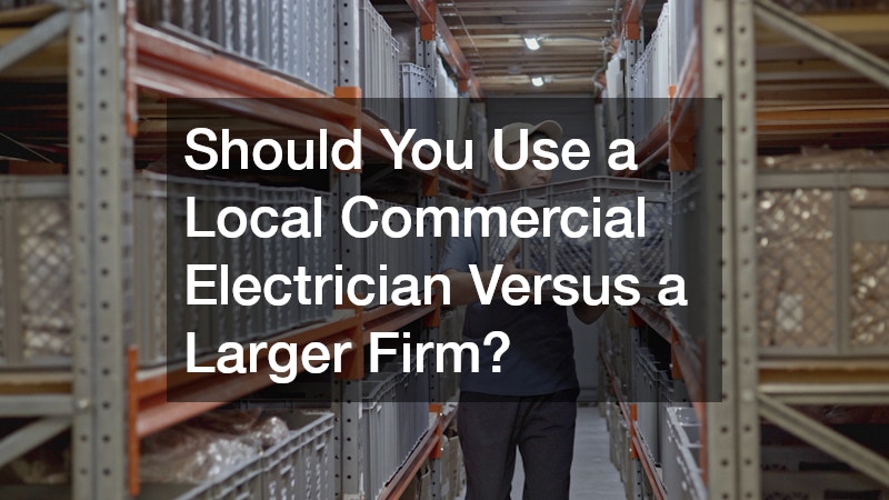 Should You Use a Local Commercial Electrician Versus a Larger Firm?