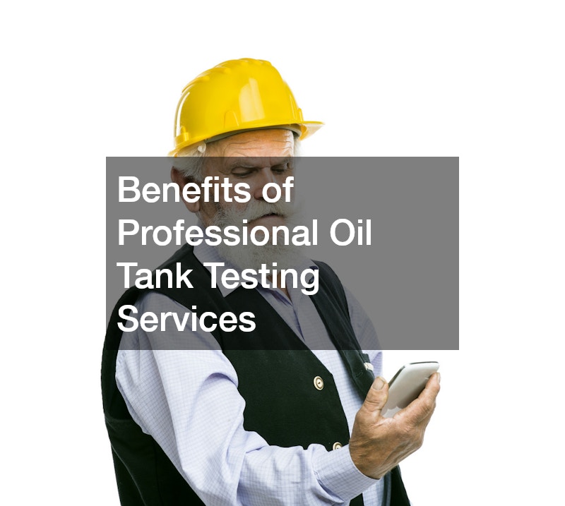 Benefits of Professional Oil Tank Testing Services