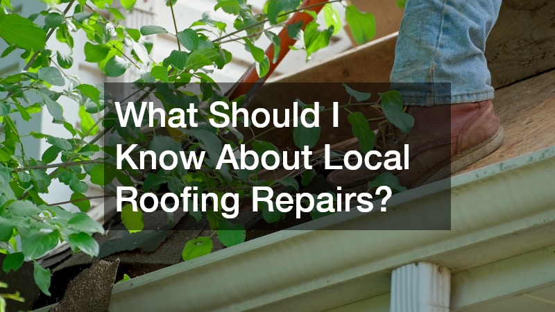 What Should I Know About Local Roofing Repairs?
