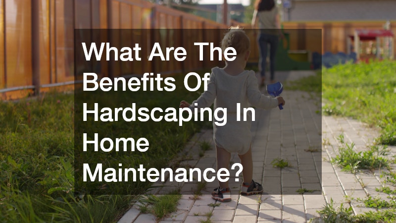 What Are The Benefits Of Hardscaping In Home Maintenance?