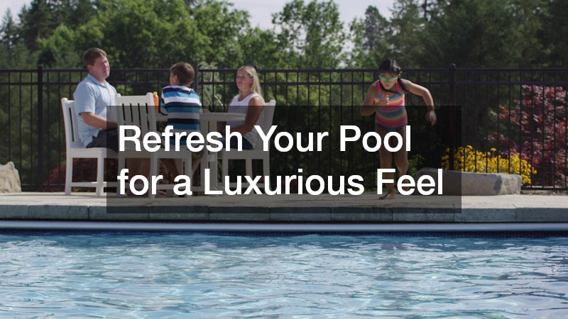 Refresh Your Pool for a Luxurious Feel
