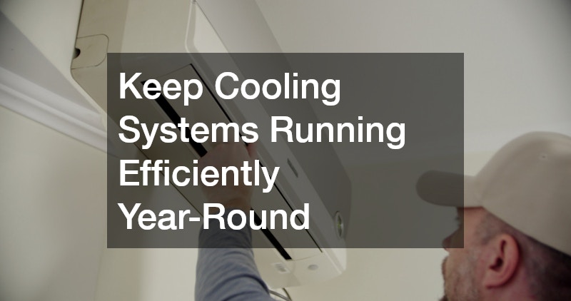 Keep Cooling Systems Running Efficiently Year-Round
