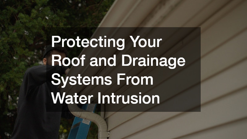 Protecting Your Roof and Drainage Systems From Water Intrusion