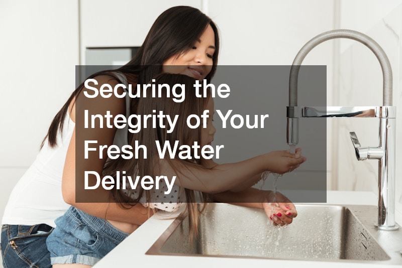 Securing the Integrity of Your Fresh Water Delivery