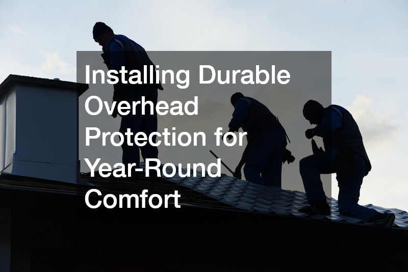 Installing Durable Overhead Protection for Year-Round Comfort
