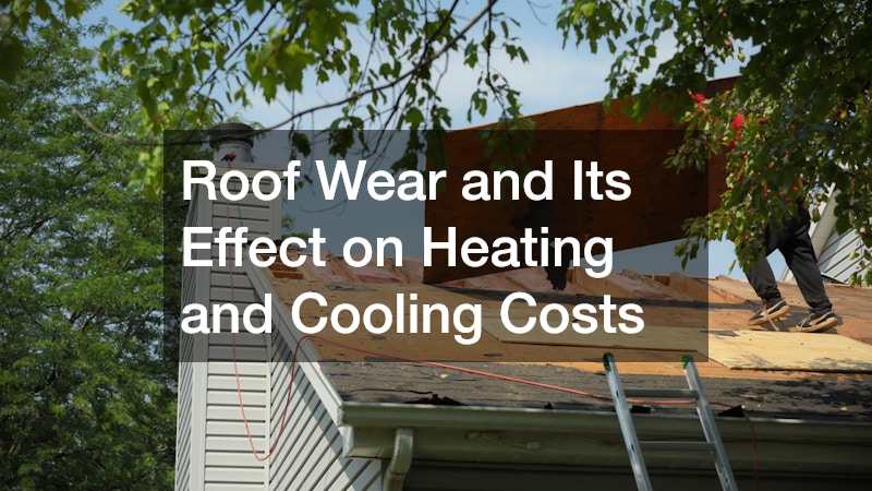Roof Wear and Its Effect on Heating and Cooling Costs