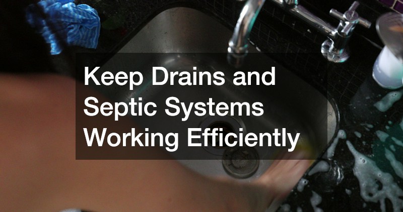 Keep Drains and Septic Systems Working Efficiently