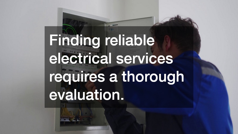 Finding reliable electrical services requires a thorough evaluation.