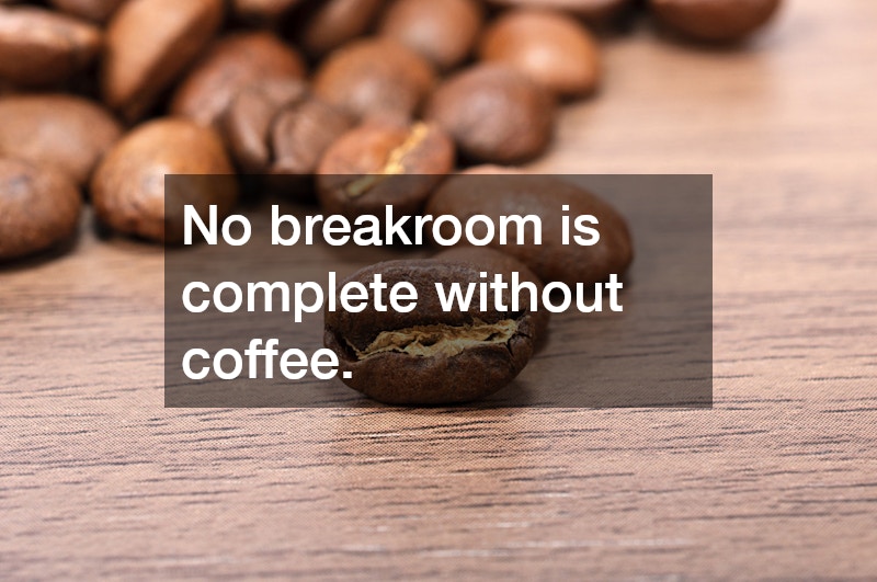 No breakroom is complete without coffee. 
