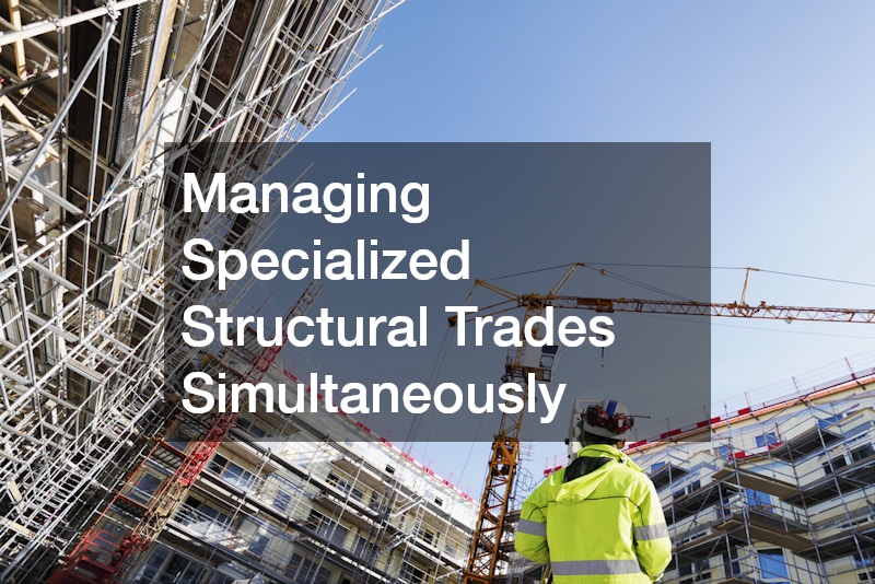 Managing Specialized Structural Trades Simultaneously