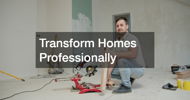Transform Homes Professionally
