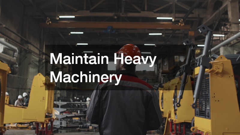 Maintain Heavy Machinery