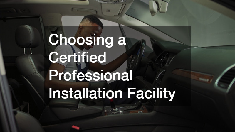 Choosing a Certified Professional Installation Facility