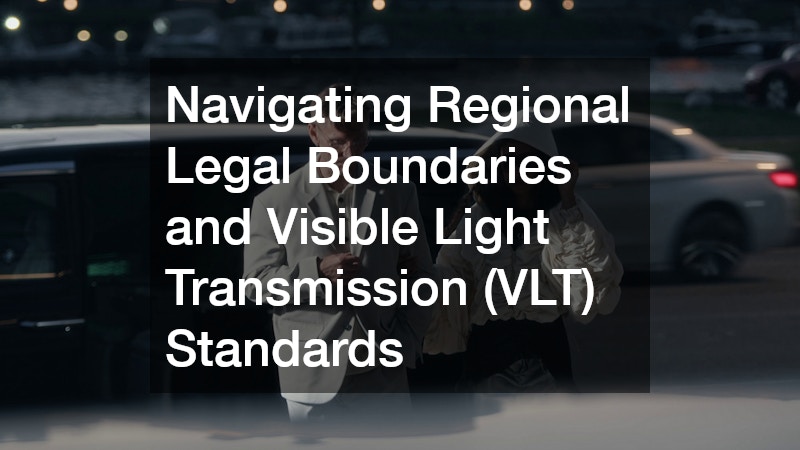 Navigating Regional Legal Boundaries and Visible Light Transmission (VLT) Standards
