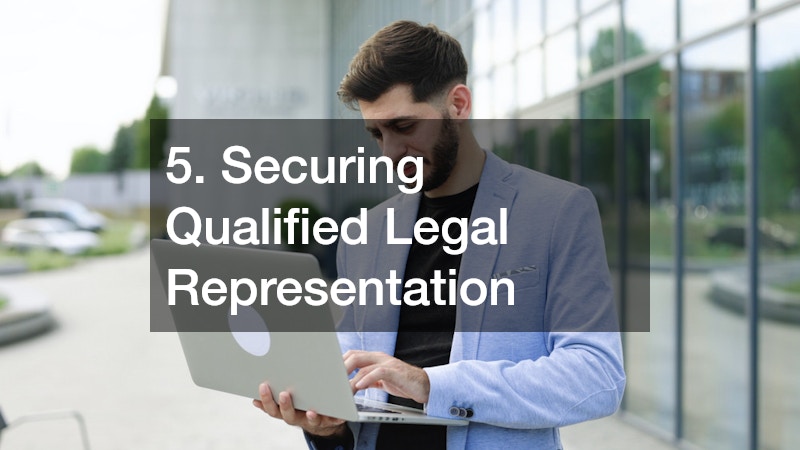 5. Securing Qualified Legal Representation