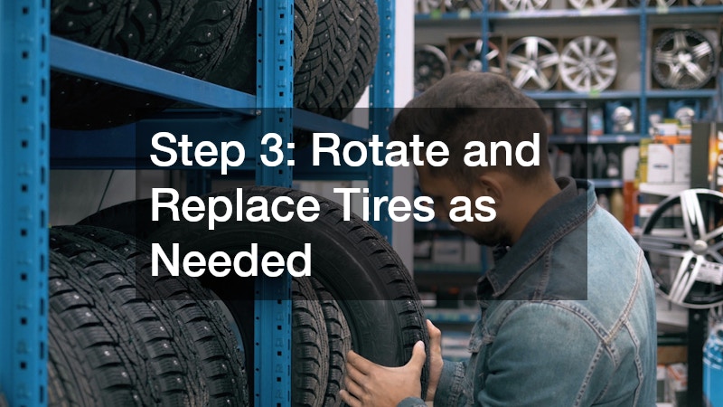 Step 3: Rotate and Replace Tires as Needed