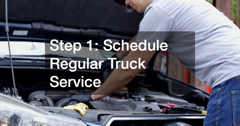Step 1: Schedule Regular Truck Service