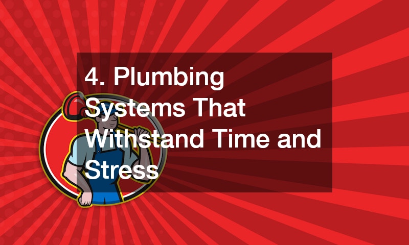 4. Plumbing Systems That Withstand Time and Stress