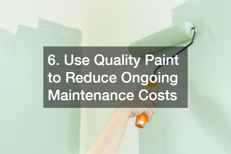 6. Use Quality Paint to Reduce Ongoing Maintenance Costs