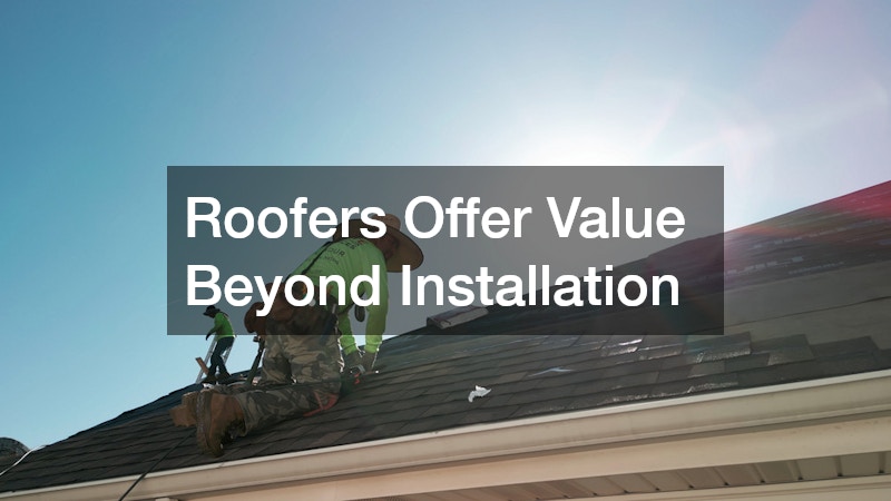 Roofers Offer Value Beyond Installation