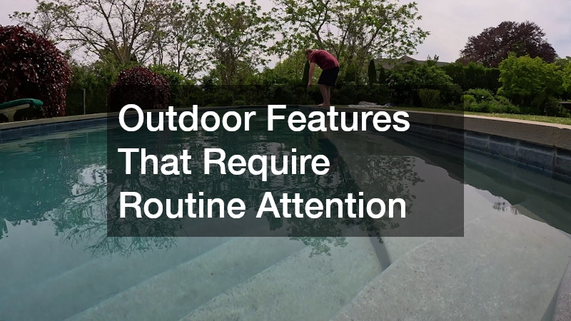 Outdoor Features That Require Routine Attention
