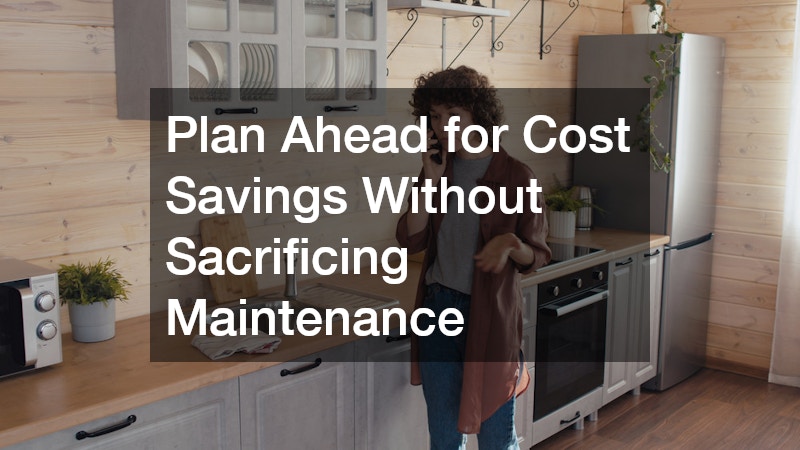 Plan Ahead for Cost Savings Without Sacrificing Maintenance