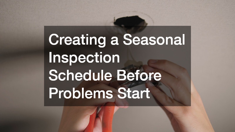 Creating a Seasonal Inspection Schedule Before Problems Start