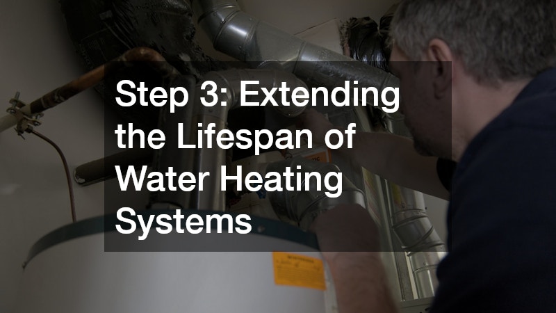 Step 3: Extending the Lifespan of Water Heating Systems