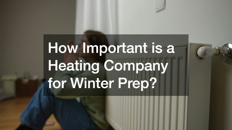How Important is a Heating Company for Winter Prep?