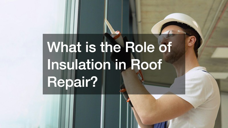 What is the Role of Insulation in Roof Repair?