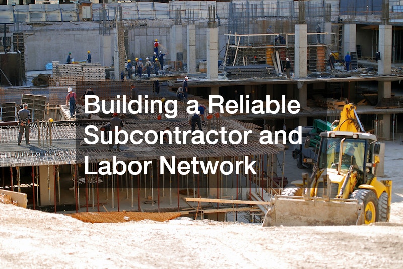 Building a Reliable Subcontractor and Labor Network