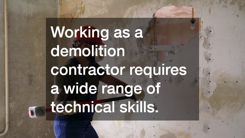 Working as a demolition contractor requires a wide range of technical skills.