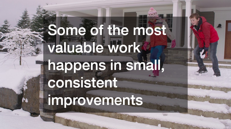 Some of the most valuable work happens in small, consistent improvements