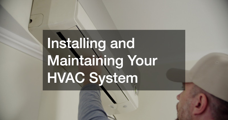 Installing and Maintaining Your HVAC System