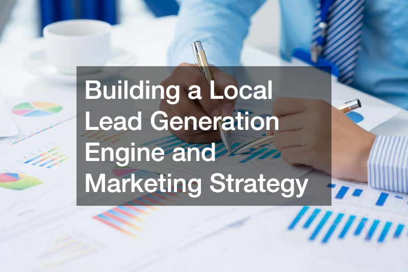 Building a Local Lead Generation Engine and Marketing Strategy