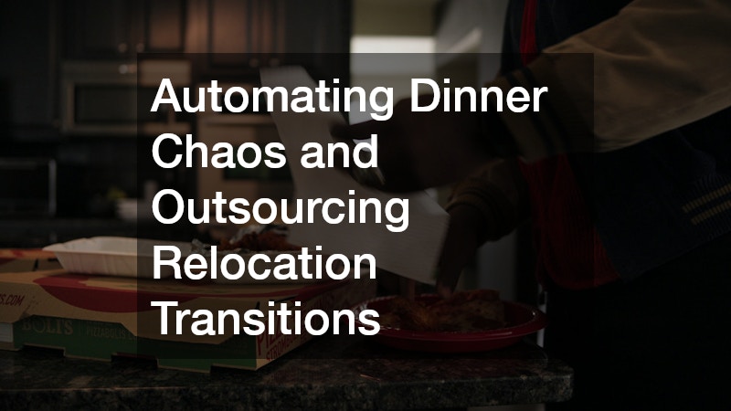 Automating Dinner Chaos and Outsourcing Relocation Transitions