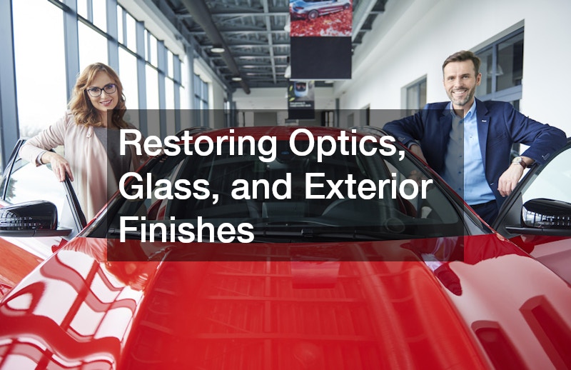 Restoring Optics, Glass, and Exterior Finishes