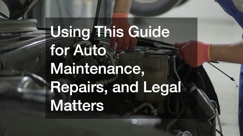 Using This Guide for Auto Maintenance, Repairs, and Legal Matters
