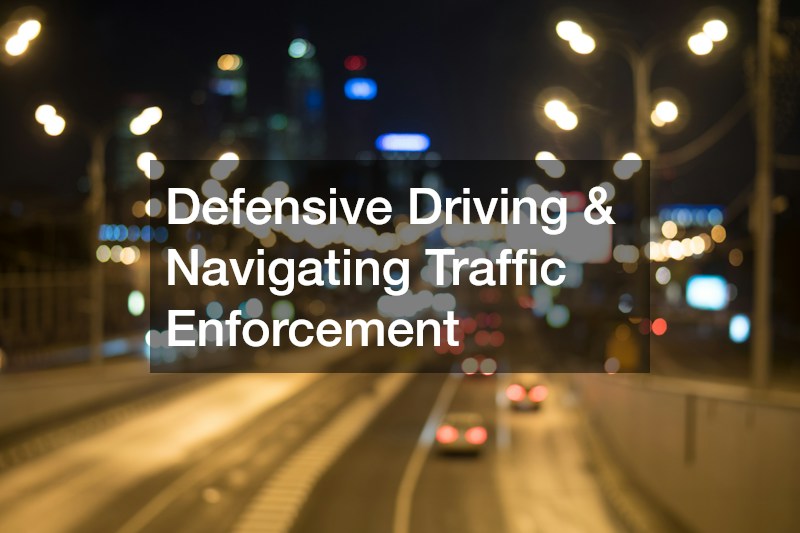 Defensive Driving & Navigating Traffic Enforcement
