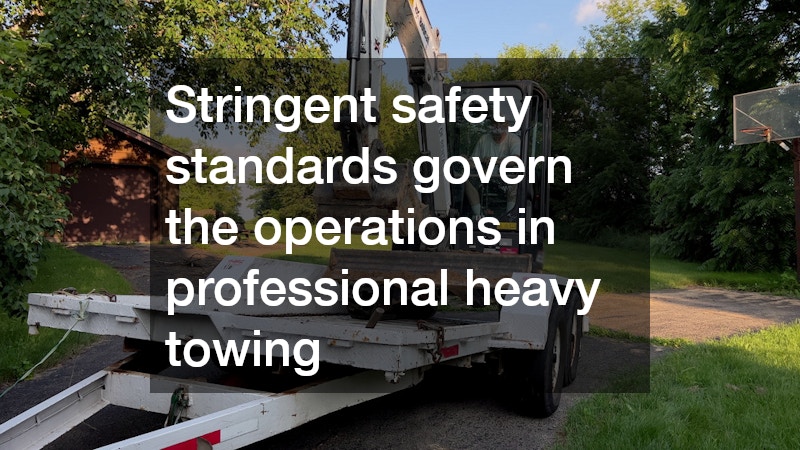Stringent safety standards govern the operations in professional heavy towing