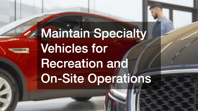 Maintain Specialty Vehicles for Recreation and On-Site Operations