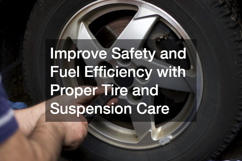 Improve Safety and Fuel Efficiency with Proper Tire and Suspension Care