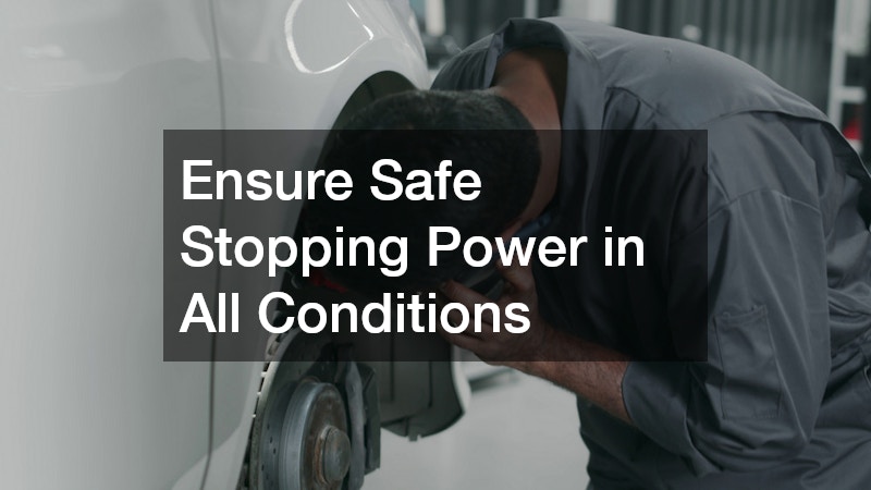 Ensure Safe Stopping Power in All Conditions