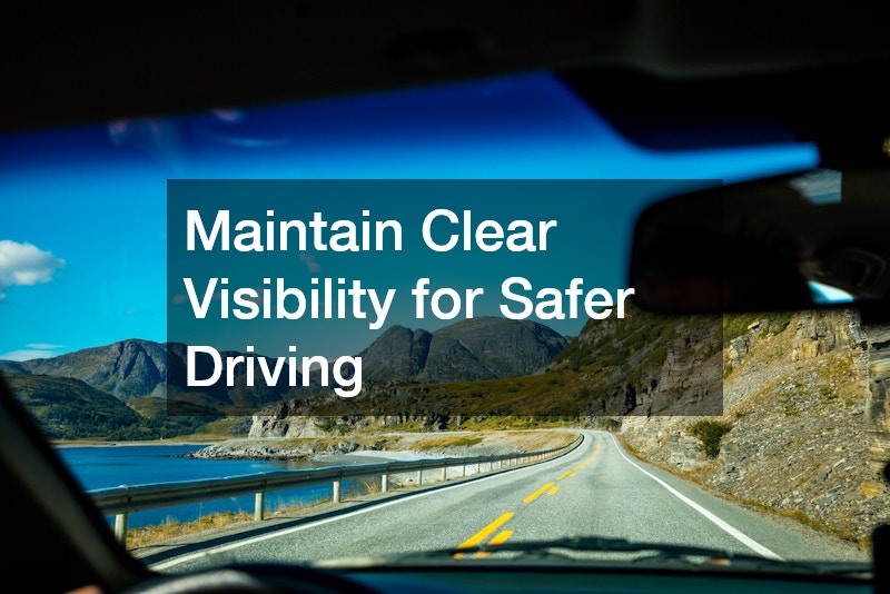 Maintain Clear Visibility for Safer Driving