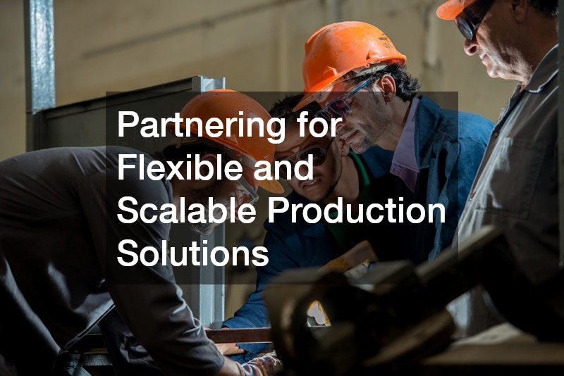 Partnering for Flexible and Scalable Production Solutions