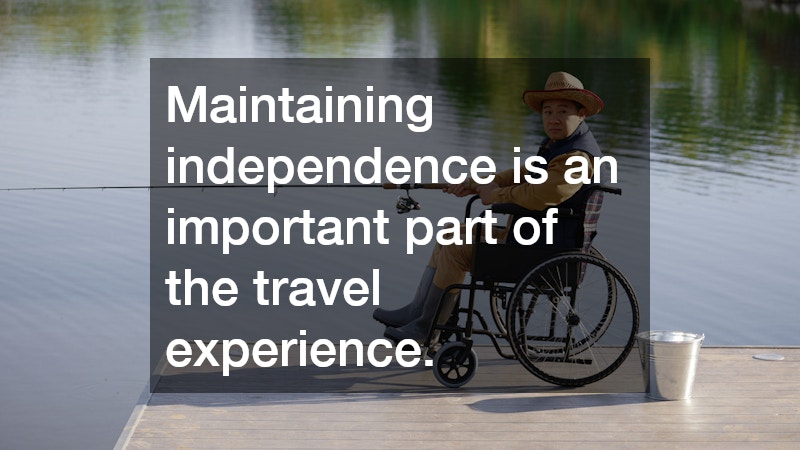 Maintaining independence is an important part of the travel experience.