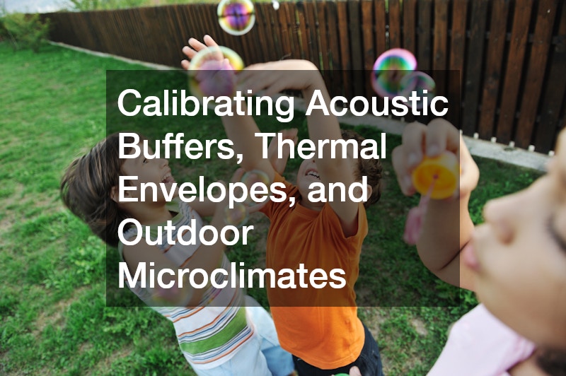 Calibrating Acoustic Buffers, Thermal Envelopes, and Outdoor Microclimates
