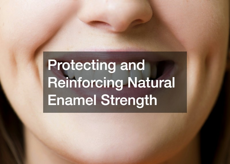 Protecting and Reinforcing Natural Enamel Strength