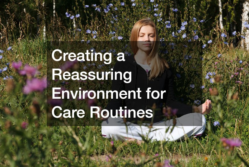 Creating a Reassuring Environment for Care Routines
