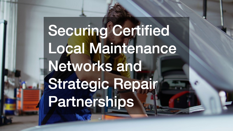 Securing Certified Local Maintenance Networks and Strategic Repair Partnerships